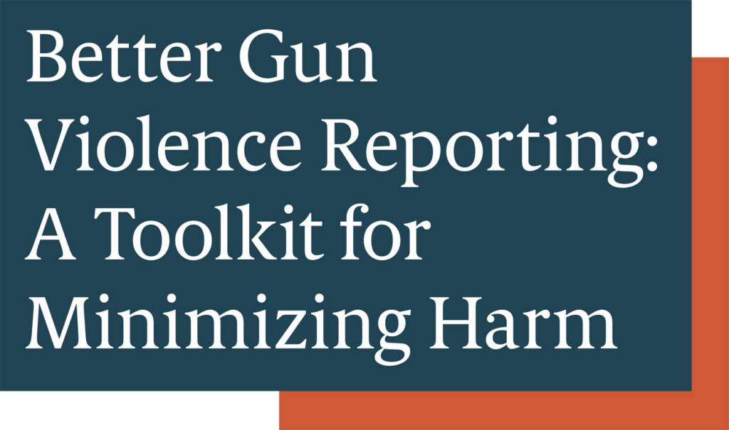 Better Gun Violence Reporting: A Toolkit For Minimizing Harm